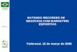 BATENDO RECORDES DE NEGÓCIOS COM MARKETING ESPORTIVO Federasul, 16 de março de 2006