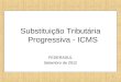 1 Substituição Tributária Progressiva - ICMS FEDERASUL Setembro de 2012