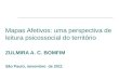 Mapas Afetivos: uma perspectiva de leitura psicossocial do território ZULMIRA A. C. BOMFIM São Paulo, novembro de 2011