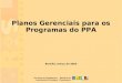 1 Brasília, março de 2005 Planos Gerenciais para os Programas do PPA