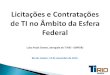 Licitações e Contratações de TI no Âmbito da Esfera Federal Rio de Janeiro, 13 de novembro de 2012. Luiza Paula Gomes, advogada do TI RIO - SEPRORJ