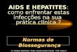 AIDS E HEPATITES : como enfrentar estas infecções na sua prática clínica ? Normas de Biossegurança Ac. Mateus Hartmann Profa. Cecilia Cassal Corrêa Prof