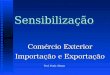 SensibilizaçãoSensibilização Comércio Exterior Importação e Exportação Prof. Paulo Afonso