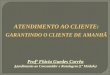 Profª Flávia Guedes Corrêa Atendimento ao Consumidor e Rotulagem (1º Módulo) ATENDIMENTO AO CLIENTE: GARANTINDO O CLIENTE DE AMANHÃ