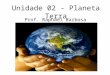 Unidade 02 - Planeta Terra Prof. Raphael Barbosa Ramos