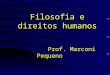 Filosofia e direitos humanos Prof. Marconi Pequeno