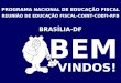 PROGRAMA NACIONAL DE EDUCAÇÃO FISCAL REUNIÃO DE EDUCAÇÃO FISCAL-COINT-COEFI-RFB BRASÍLIA-DF BEM VINDOS!
