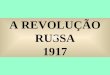 A REVOLUÇÃO RUSSA 1917 ANTECEDENTES Czar Alexandre II (1855-81) * Abolição da servidão (1861)