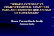 TERAPIA INTEGRATIVA COMPORTAMENTAL E FAMILIAR PARA ADOLESCENTES QUE ABUSAM DE SUBSTÂNCIAS Jiuzete Vasconcellos de Araújo Assistente Social