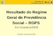 Resultado do Regime Geral de Previdência Social – RGPS Resultado do Regime Geral de Previdência Social – RGPS Em Outubro/2009 Ministério da Previdência