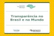 Transparência no Brasil e no Mundo. Transparência no Mundo Diretrizes (Preceito da quebra do sigilo)