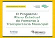 O Programa: Plano Estadual de Fomento à Transparência Municipal