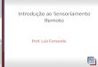Introdução ao Sensoriamento Remoto Prof. Luiz Fernando