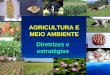 AGRICULTURA E MEIO AMBIENTE Diretrizes e estratégias