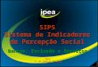 SIPS Sistema de Indicadores de Percepção Social Bancos: Exclusão e Serviços Ipea 11 de janeiro de 2011
