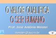 Prof. José Antônio Meister meister@pucrs.br. PROGRAMA 1) Valores e a realidade do mundo 2) Os valores na educação 3) Os valores na educação e no educador