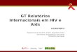 12/04/2013 Departamento de DST, AIDS e Hepatites Virais Secretaria de Vigilância em Saúde Ministério da Saúde GT Relatórios Internacionais em HIV e Aids