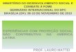 MINISTÉRIO DO DESENVOLVIMENTO SOCIAL E COMBATE À FOME SEMINÁRIO INTERNACIONAL DO BPC BRASÍLIA (DF): 08-10 DE NOVEMBRO DE 2010 EXPERIÊNCIAS COM PROTEÇÃO