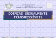 DOENÇAS SEXUALMENTE TRANSMISSÍVEIS UNIVERSIDADE FEDERAL FACULDADE DE PROGRAMA ATIVIDADE CURRICULAR DE EXTENSÃO