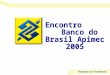 1 Encontro Banco do Brasil Apimec 2005. 2 Agenda Geração de Valor Formação de Resultado e Desempenho Governança Corporativa Vantagens Competitivas e Desafios