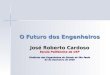 O Futuro dos Engenheiros José Roberto Cardoso Escola Politécnica da USP Sindicato dos Engenheiros do Estado de Sâo Paulo 02 de Dezembro de 2008
