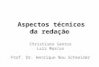 Aspectos técnicos da redação Christiano Santos Luiz Marcus Prof. Dr. Henrique Nou Schneider
