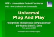 Universal Plug And Play Integrando inteligências computacionais por Marcio Belo R. Silva 7 de agosto de 2002 Orientador: Prof. Orlando Loques UFF - Universidade