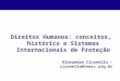 Direitos Humanos: conceitos, histórico e Sistemas Internacionais de Proteção Alexandre Ciconello – ciconello@inesc.org.br
