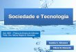 Sociedade e Tecnologia Flávio R. Rosseto Camila C. Silvestre SLC 0567 – Prática do Ensino de Ciências Profa. Dra. Nelma Regina S. Bossolan