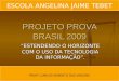 PROJETO PROVA BRASIL 2009 ESTENDENDO O HORIZONTE COM O USO DA TECNOLOGIA DA INFORMAÇÃO. PROFº. CARLOS ROBERTO DAS VIRGENS ESCOLA ANGELINA JAIME TEBET