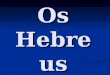 Os Hebreus. Os hebreus eram pastores nômades da Mesopotâmia. No séc. XIX a. C., guiados por Abraão, deslocaram-se para a Palestina, em busca da Terra