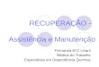 RECUPERAÇÃO - Assistência e Manutenção Fernanda M C Livani Médica do Trabalho Especialista em Dependência Química