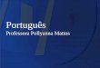 Português Professora Pollyanna Mattos. Elementos de Coesão
