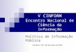 V CINFORM Encontro Nacional de Ciência da Informação Política de Informação Pública Salvador, 28 a 30 de junho de 2004