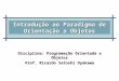 Introdução ao Paradigma de Orientação a Objetos Disciplina: Programação Orientada a Objetos Prof. Ricardo Satoshi Oyakawa