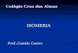 Colégio Cruz das Almas ISOMERIA Prof.:Camilo Castro