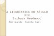 A LINGUÍSTICA DO SÉCULO XIX Barbara Weedwood Mestranda: Camila Kami