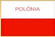 POLÔNIA. DADOS GERAIS Nome oficial: República da Polônia (Rzeczpospolita Polska). Nacionalidade: polonesa. Data nacional: 3 de maio (Dia da Pátria). Capital: