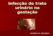 Infecção do trato urinário na gestação Emiliana M. Paschoal
