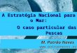 A Estratégia Nacional para o Mar: O caso particular das Pescas M. Patrão Neves 