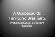 A Ocupação do Território Brasileiro. Prof. Eduardo Elias de Oliveira Sobrinho