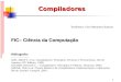 1 Compiladores Professor: Ciro Meneses Santos FIC– Ciência da Computação Bibliografia: ---------------- AHO, Alfred V. et al. Compiladores. Princípios,