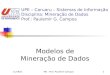 1/18/2014MD - Prof. Paulemir Campos1 UPE – Caruaru – Sistemas de Informação Disciplina: Mineração de Dados Prof.: Paulemir G. Campos Modelos de Mineração