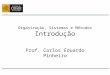 Organização, Sistemas e Métodos Introdução Prof. Carlos Eduardo Pinheiro