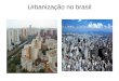 Urbanização no brasil. Urbanização é o aumento proporcional da população urbana em relação à população rural. Segundo esse conceito, só ocorre urbanização