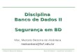 © Marcelo Bezerra de AlcântaraBanco de Dados II – Controle de Concorrência - 1 Disciplina Banco de Dados II Segurança em BD Msc, Marcelo Bezerra de Alcântara