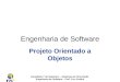 Faculdade 7 de Setembro – Sistemas de Informação Engenharia de Software – Prof. Ciro Coelho Engenharia de Software Projeto Orientado a Objetos
