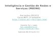Inteligência e Gestão de Redes e Serviços (M8390) Ano lectivo 2012/13 Curso METI, 1º semestre rhcl/igrs.html rhcl/igrs.html