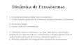 Dinâmica de Ecossistemas 1. Evolução/sucessão ecológica dos ecossistemas; 2. Condicionantes geoquímicas e físicas do metabolismo dos ecossistemas, 3. Fluxos