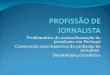 Problemática do ensino/formação do jornalismo em Portugal Construção sócio-histórica da profissão de jornalista Deontologia jornalística